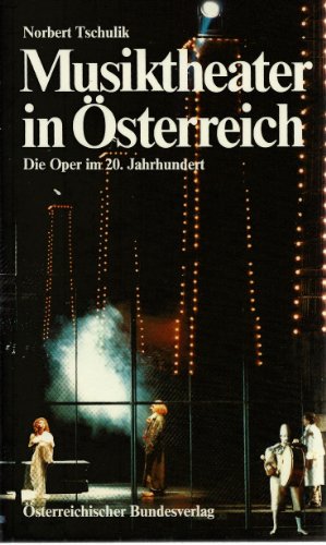 Musiktheater in Österreich. Die Oper im 20. Jahrhundert.