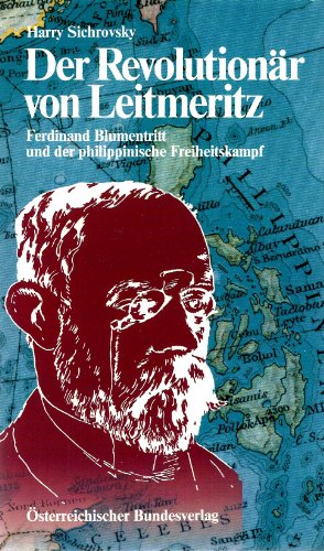Der Revolutionär von Leitmeritz. Ferdinand Blumentritt und der philippinische Freiheitskampf. - Sichrovsky, Harry