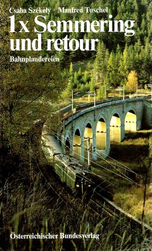 1 x Semmering und retour. Bahnplaudereien. (Ein Österreich-Thema aus dem Bundesverlag)