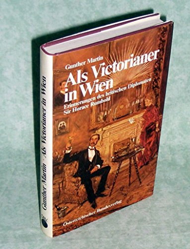 Beispielbild fr Als Victorianer in Wien. Erinnerungen des britischen Diplomaten Sir Horace Rumbold zum Verkauf von medimops