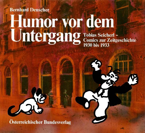 9783215051272: Humor vor dem Untergang. Tobias Seicherl - Comics zur Zeitgeschichte (1930-1933)