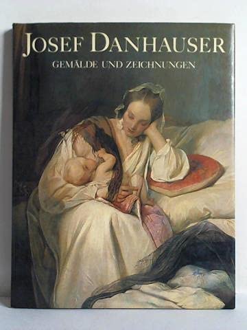 Beispielbild fr Josef Danhauser (1805 - 1845). Gemlde und Zeichnungen. zum Verkauf von Matthaeus Truppe Antiquariat