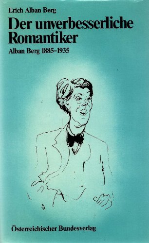 Beispielbild fr Der unverbesserliche Romantiker Alban Berg 1885 - 1935 zum Verkauf von medimops