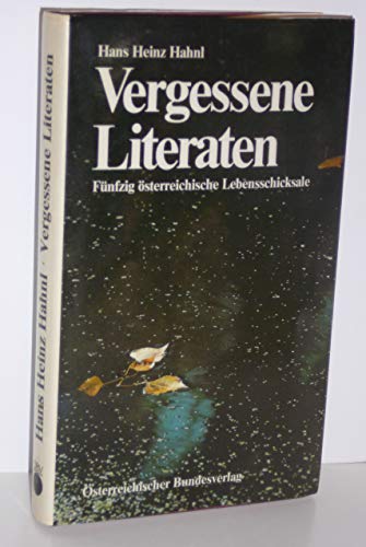 Vergessene Literaten. Fünfzig österreichische Lebensschicksale - Hahnl, Hans Heinz