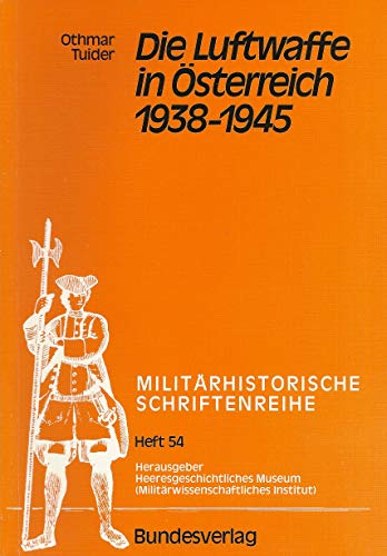 Die Luftwaffe in Österreich 1938 - 1945 : Militärhistorische Schriftenreihe Heft 54. - Tuider, Othmar