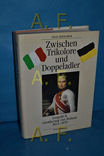 Zwischen Tricolore und Doppeladler - Leopold II. Großherzog von Toskana 1824-1859