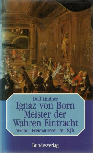 9783215060793: Ignaz von Born, Meister der Wahren Eintracht: Wiener Freimaurerei im 18. Jh (Ein sterreich-Thema aus dem Bundesverlag) [Jan 01, 1986] Lindner, Dolf