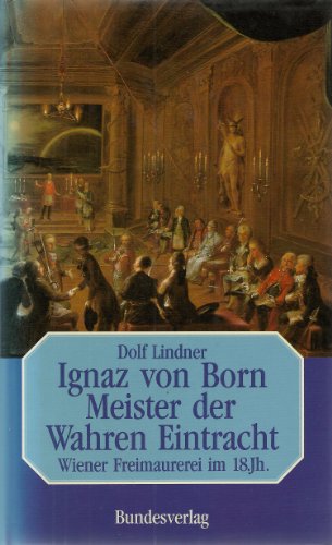 Stock image for Ignaz von Born - Meister der Wahren Eintracht. Wiener Freimaurer im 18. Jahrhundert for sale by medimops