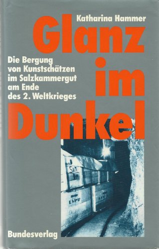 Stock image for Glanz im Dunkel. Die Bergung von Kunstschtzen im Salzkammergut am Ende des zweiten Weltkriegs for sale by medimops