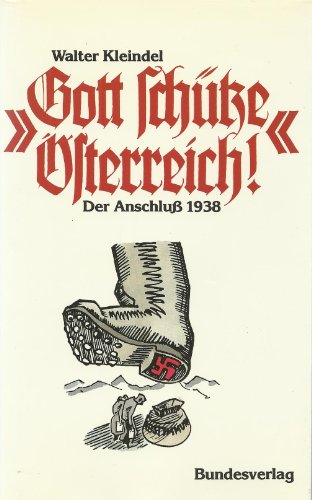 Gott schütze Österreich! - Der Anschluß 1938.