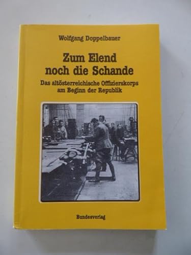 9783215070259: Zum Elend noch die Schande. Das altsterreichische Offizierskorps am Beginn der Republik