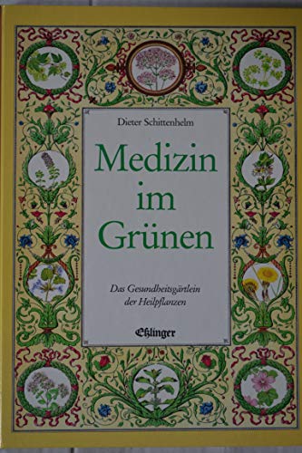 Medizin im Grünen : d. Gesundheitsgärtlein d. Heilpflanzen. Dieter Schittenhelm. Zeichn. von Herm...