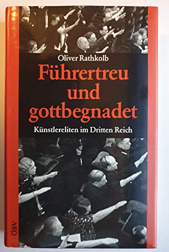 Führertreu und gottbegnadet. Künstlereliten im Dritten Reich. - Rathkolb, Oliver