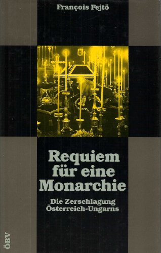 Beispielbild fr Requiem fr eine Monarchie: Die Zerschlagung sterreich-Ungarns zum Verkauf von medimops
