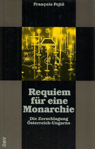 9783215075261: Requiem fr eine Monarchie: Die Zerschlagung sterreich-Ungarns