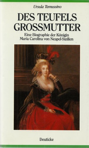 Imagen de archivo de Des Teufels Grossmutter. Eine Biographie der Knigin Maria Carolina von Neapel-Sizilien a la venta por medimops