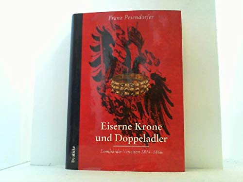 Imagen de archivo de Eiserne Krone und Doppeladler. Lombardo- Venetien 1814 - 1866 a la venta por medimops