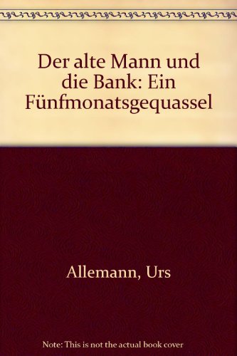 Beispielbild fr Der alte Mann und die Bank. Ein Fnfmonatsgequassel zum Verkauf von medimops