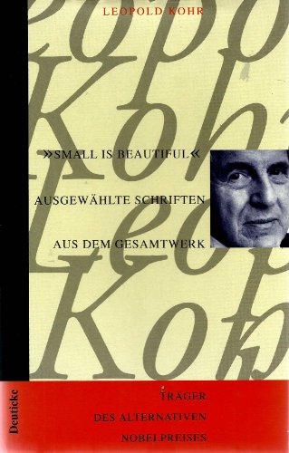 Small is beautiful'. Ausgewählte Schriften aus dem Gesamtwerk - Leopold Kohr