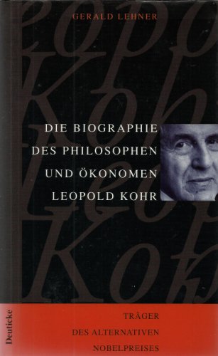 Die Biographie des Philosophen und Ökonomen Leopold Kohr - Lehner, Gerald