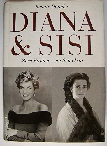 Diana und Sisi. Zwei Frauen, ein Schicksal. (9783216303806) by Daimler, Renate; Langbein, Kurt; Skalnik, Christian; Kisser, Erwin