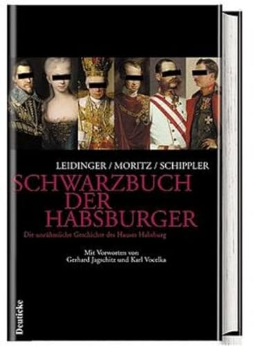 Das Schwarzbuch der Habsburger. Die unrühmliche Geschichte eines Herrschergeschlechtes. - Leidinger, Hannes, Verena Moritz und Berndt Schippler