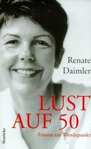 Lust auf 50 - Frauen am Wendepunkt. - Daimler, Renate