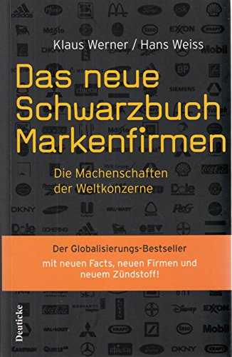 Das neue Schwarzbuch Markenfirmen : die Machenschaften der Weltkonzerne. Klaus Werner/Hans Weiss - Werner-Lobo, Klaus und Hans Weiss
