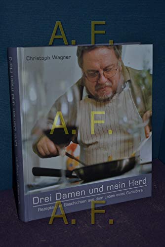 Beispielbild fr Drei Damen und mein Herd. Rezepte und Geschichten aus dem Leben eines Genieers zum Verkauf von medimops