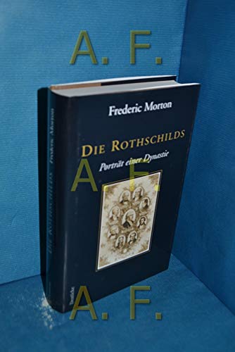 9783216307347: Die Rothschilds : Portrt einer Dynastie Frederic Morton. Aus dem Amerikan. von Hans Lamm und Paul Stein. Aktualisiert von Michael Freund