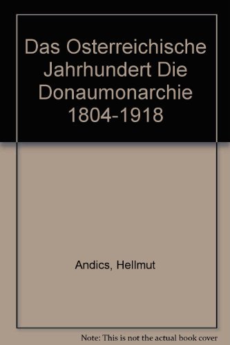 Das österreichische Jahrhundert : Die Donaumonarchie 1804-1918 - Andics, Hellmut