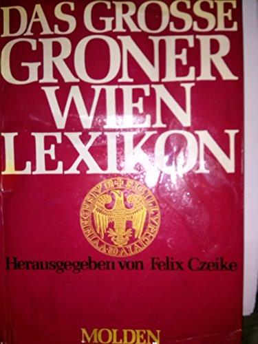 Das grosse Groner-Wien-Lexikon. [Als Grundlage f. d. topograph. Teil diente d. Werk 