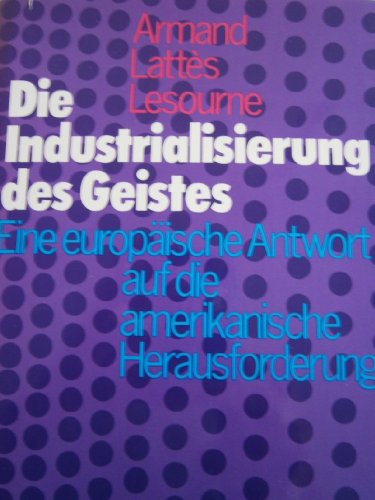 Beispielbild fr Die Industrialisierung des Geistes. Eine europische Antwort auf die amerikanische Herausforderung zum Verkauf von Versandantiquariat Felix Mcke