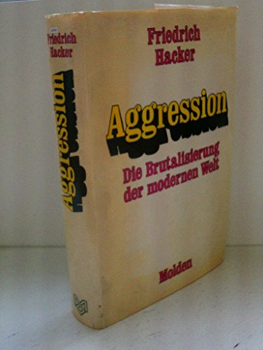 Aggression Die Brutalisierung d. modernen Welt / Friedrich Hacker. Mit e. Vorw. von Konrad Lorenz