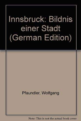 Innsbruck: Bildnis einer Stadt (German Edition) (9783217006270) by Wolfgang Pfaundler