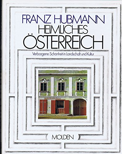 Heimliches Österreich : verborgene Schönheit in Landschaft und Kultur Franz Hubmann. Einl. von Janko Musulin - Hubmann, Franz