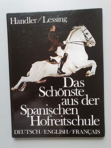 Beispielbild fr Das Sch nste aus der Spanischen Hofreitschule = The Spanish Riding School of Vienna = La Haute Ecole Espagnole de Vienne zum Verkauf von Better World Books