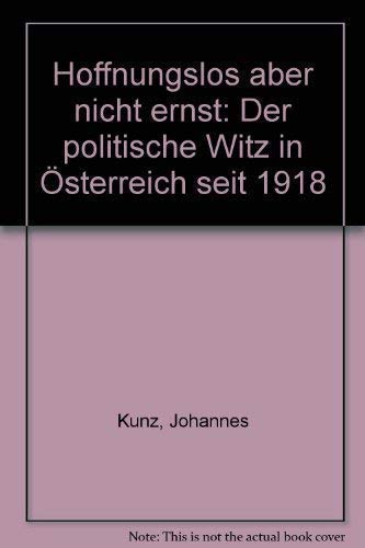 Hoffnungslos, aber nicht ernst - Der politische Witz in Österreich seit 1918. Mit 27 Karikaturen ...