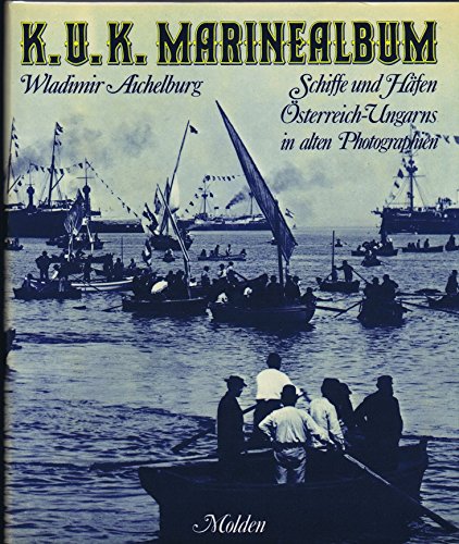 Beispielbild fr Das K. u. K. Marinealbum. Schiffe und Hfen sterreich- Ungarns in alten Photographien zum Verkauf von medimops