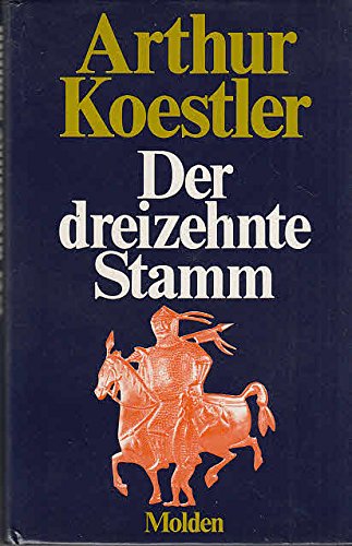 Der dreizehnte Stamm. Das Reich der Khasaren und sein Erbe. Deutsch von Johannes Eidlitz.