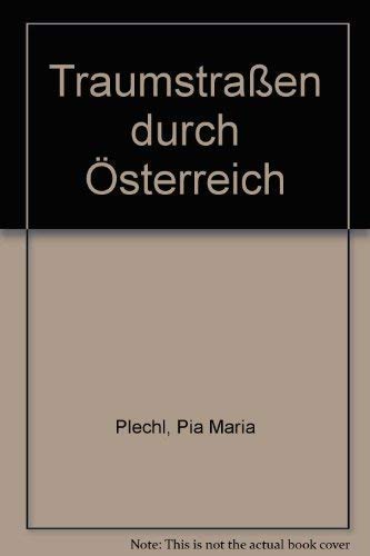 Traumstrassen durch Österreich - Plechl Pia Maria