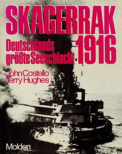 Skagerrak 1916 - Deutschlands größte Seeschlacht. - Costello, John und Terry Hughes