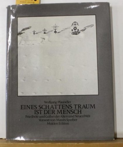 Eines Schattens Traum ist der Mensch: FriedhoÌˆfe u. GraÌˆber d. Alten u. Neuen Welt : mit 112 Reprod. nach Originalphotogr (German Edition) (9783217008823) by Pfaundler, Wolfgang