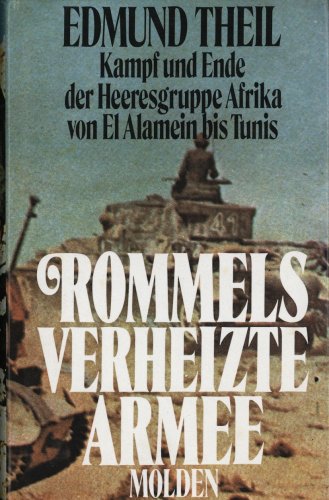 9783217009639: Rommels verheizte Armee: Kampf und Ende der Heersgruppe Afrika, von El Alamein bis Tunis