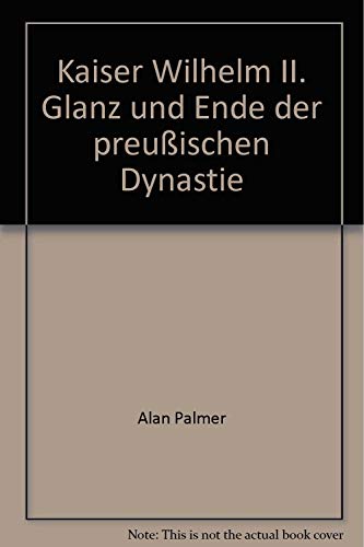 Beispielbild fr Kaiser Wilhelm II. Glanz und Ende der preuischen Dynastie. zum Verkauf von Neusser Buch & Kunst Antiquariat