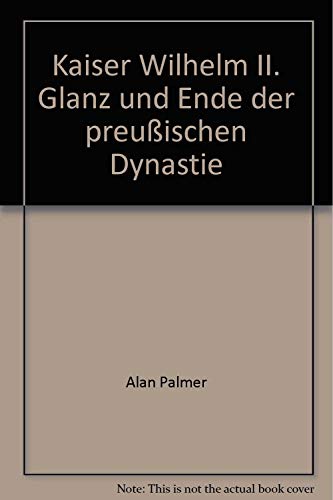 9783217009844: Kaiser Wilhelm II. Glanz und Ende der preuischen Dynastie