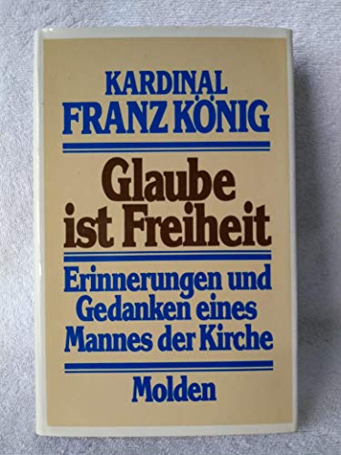 Glaube ist Freiheit: Erinnerungen und Gedanken eines Mannes der Kirche : GespraÌˆche mit Yvonne Chauffin (German Edition) (9783217011878) by KoÌˆnig, Franz