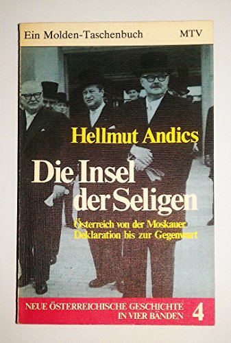 Die Insel der Seligen: Osterreich von der Moskauer Deklaration bis zur Gegenwart (His Osterreich 1804-1975 ; 4) (German Edition)