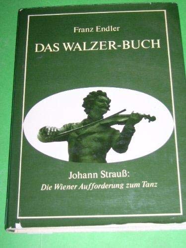 9783218002813: Das Walzer-Buch: Johann Strauss : die Wiener Aufforderung zum Tanz