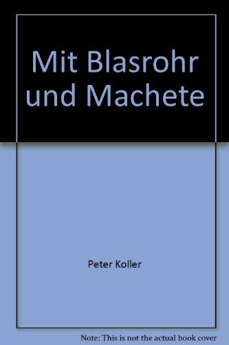 Mit Blasrohr und Machete